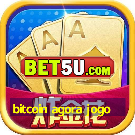 bitcoin agora jogo